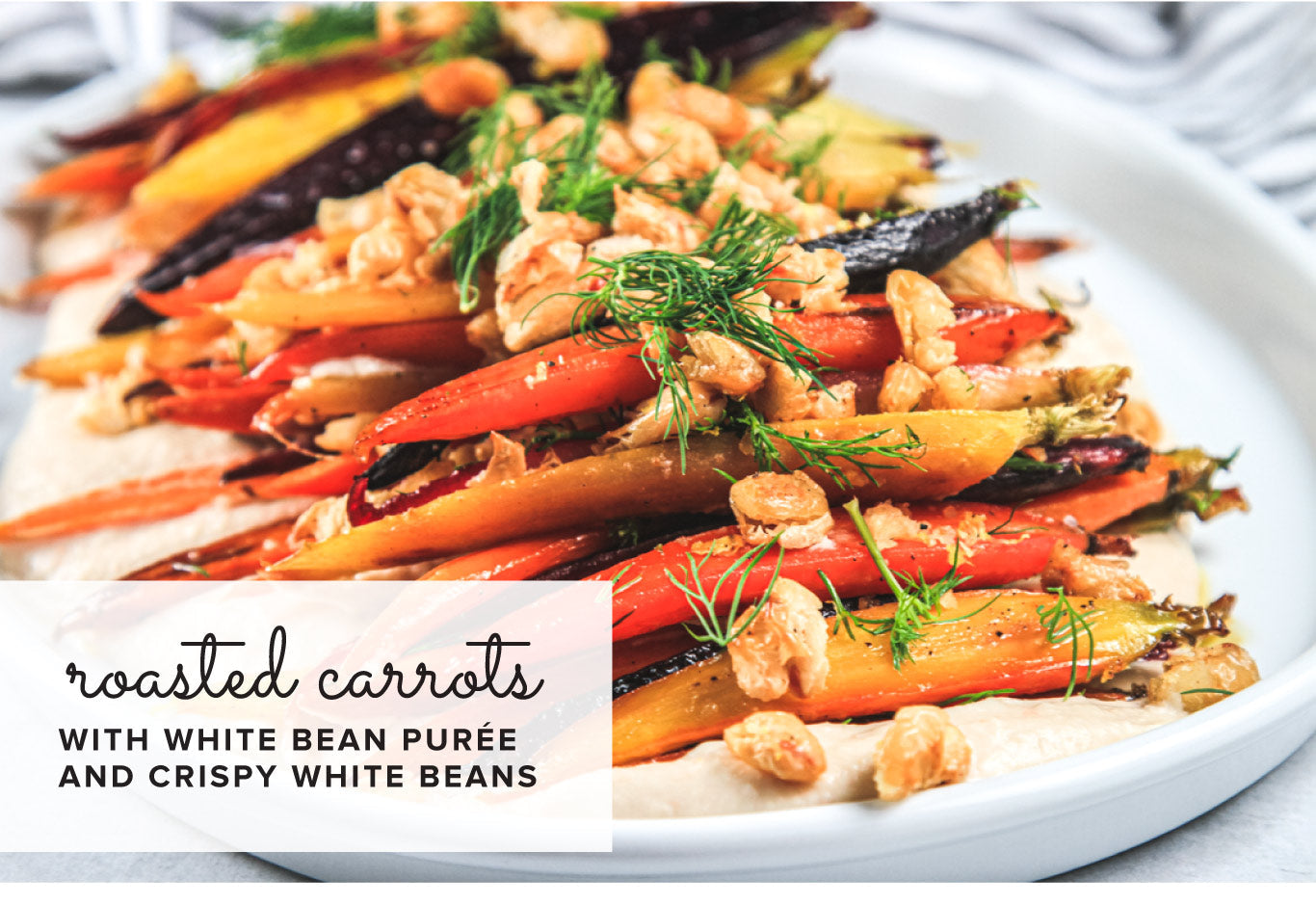 Roasted Carrots with White Bean Puree and Crispy White Beans